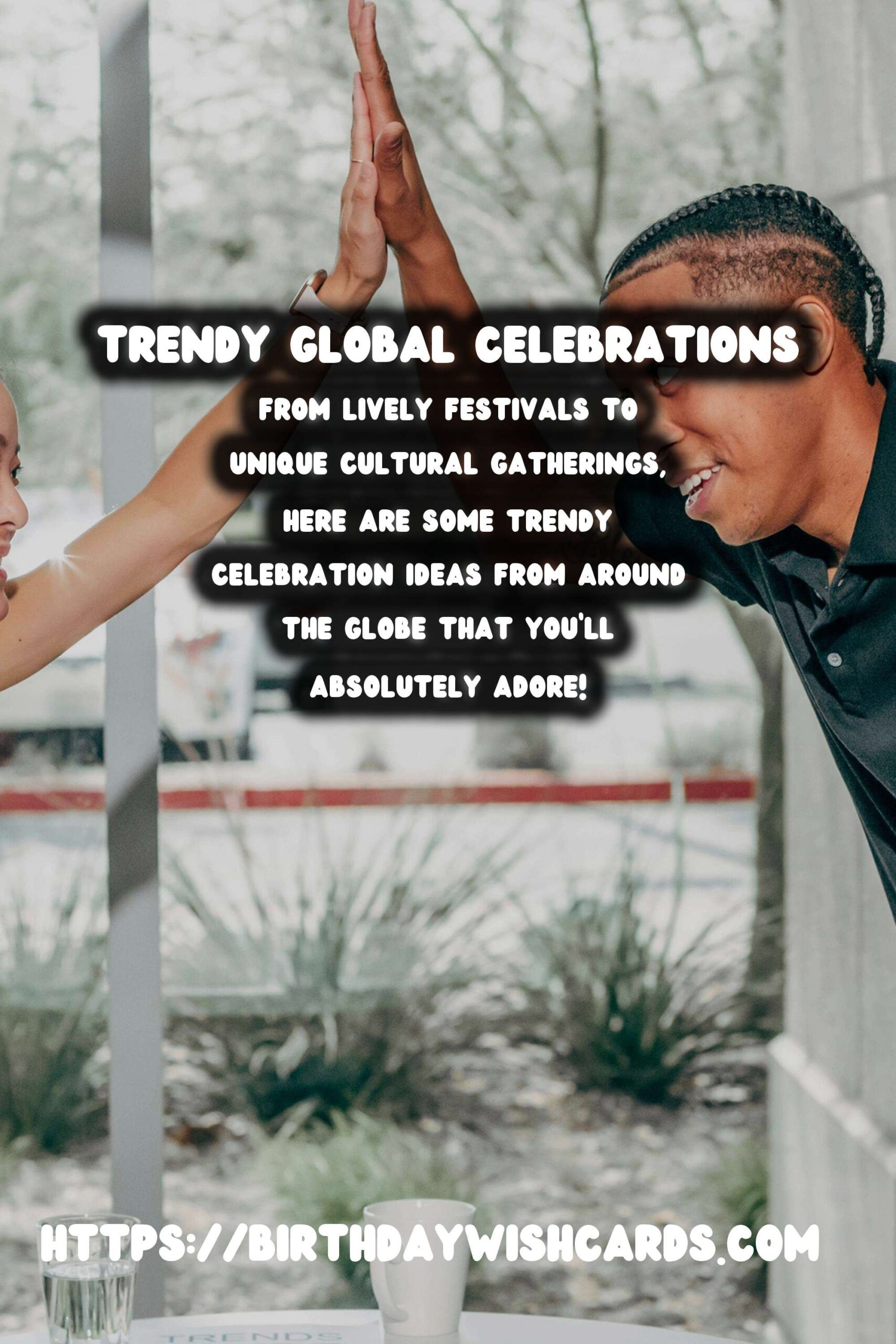 Trendy Global Celebration Ideas You’ll Love