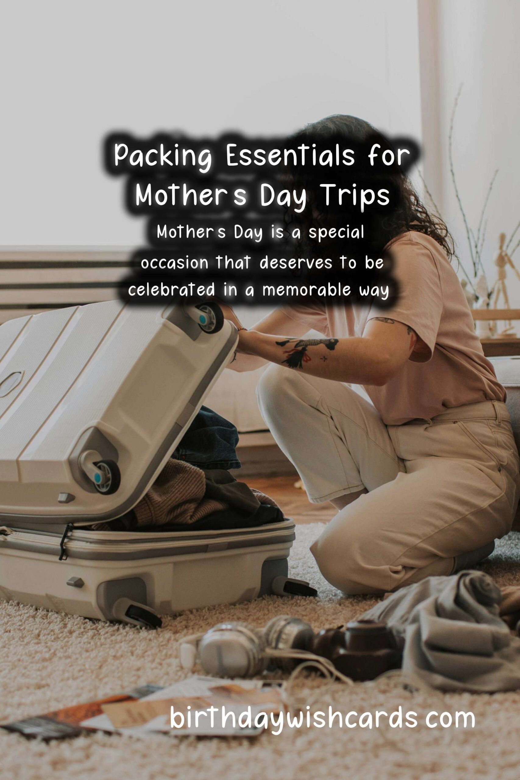 What to Pack for Mother's Day Trips: The Ultimate Guide