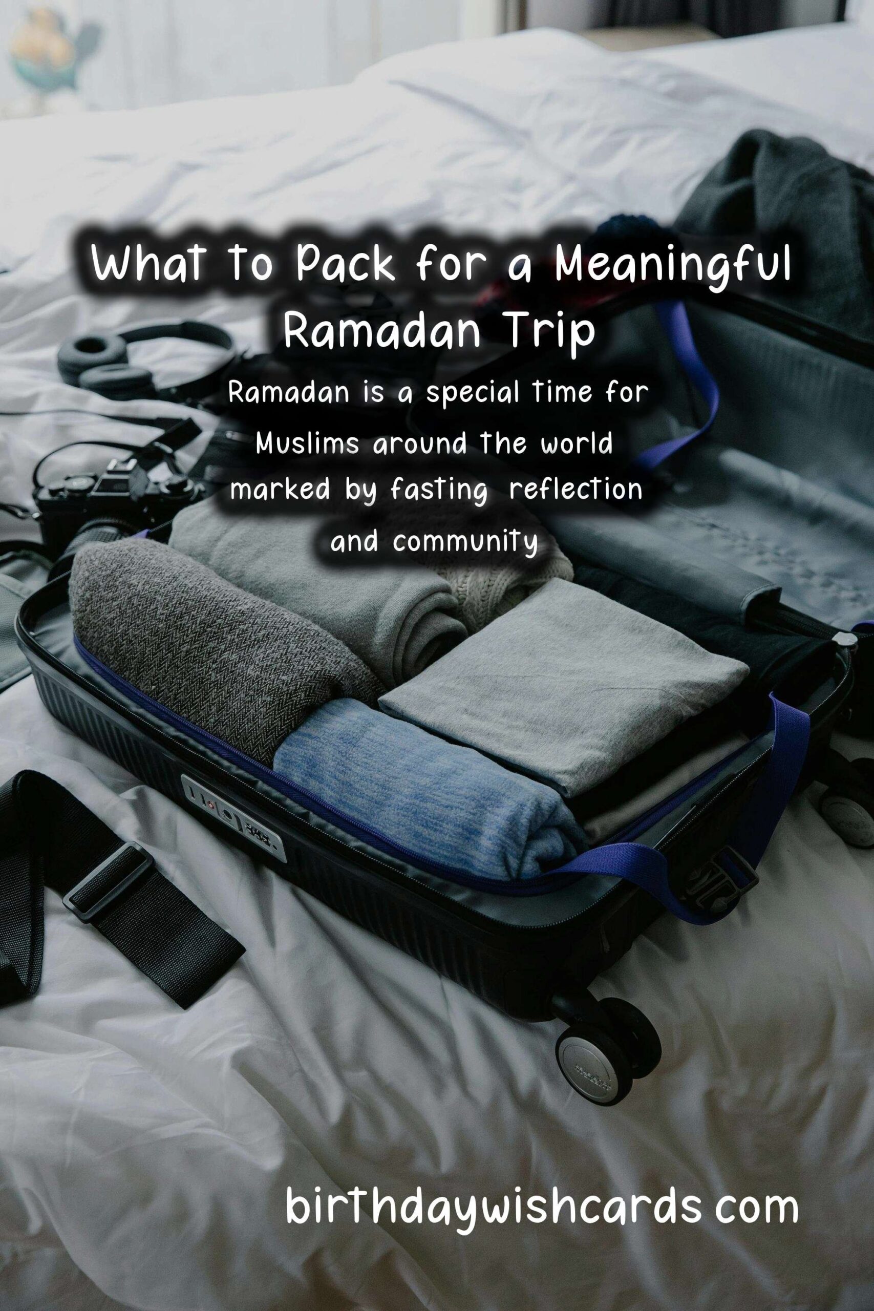 What to Pack for Ramadan Trips: A Comprehensive Guide