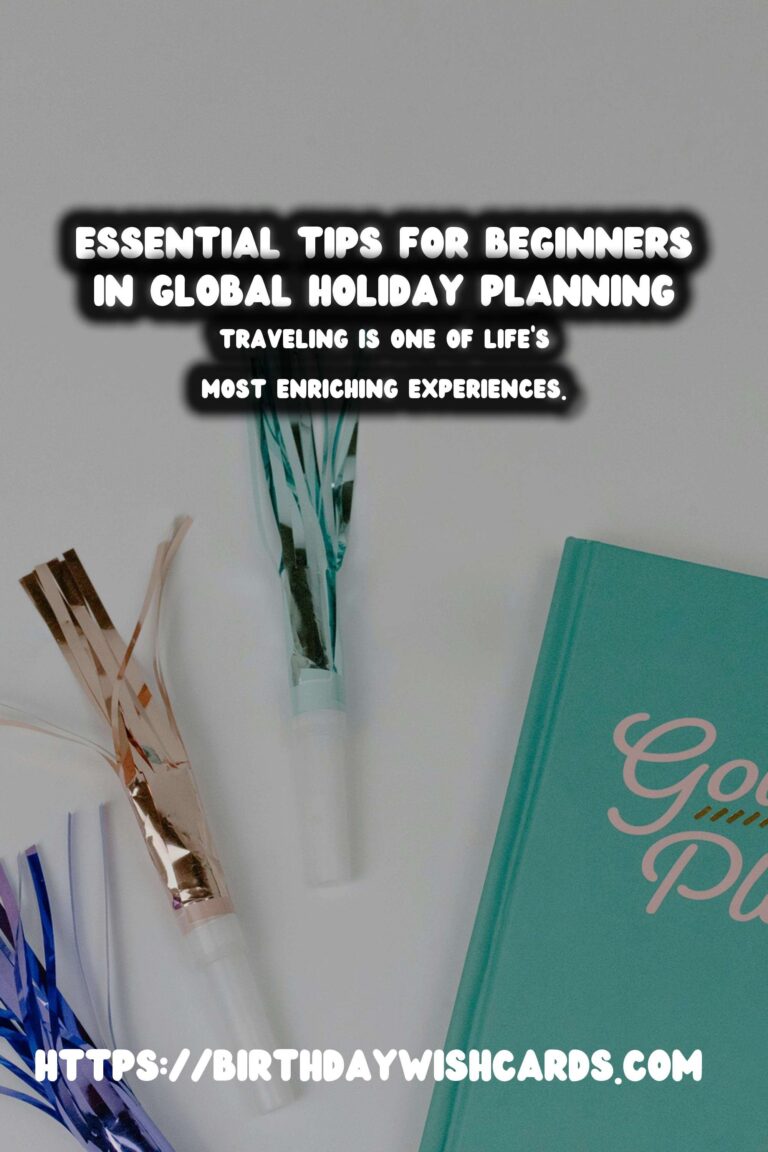 Why Global Holiday Planning for Beginners is Essential