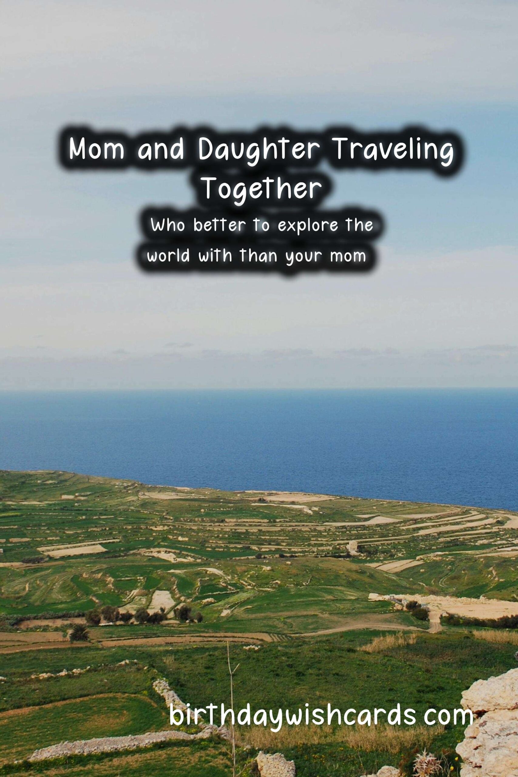 Birthday Wish Cards | Why Mom Should Be on Your Travel Bucket List
