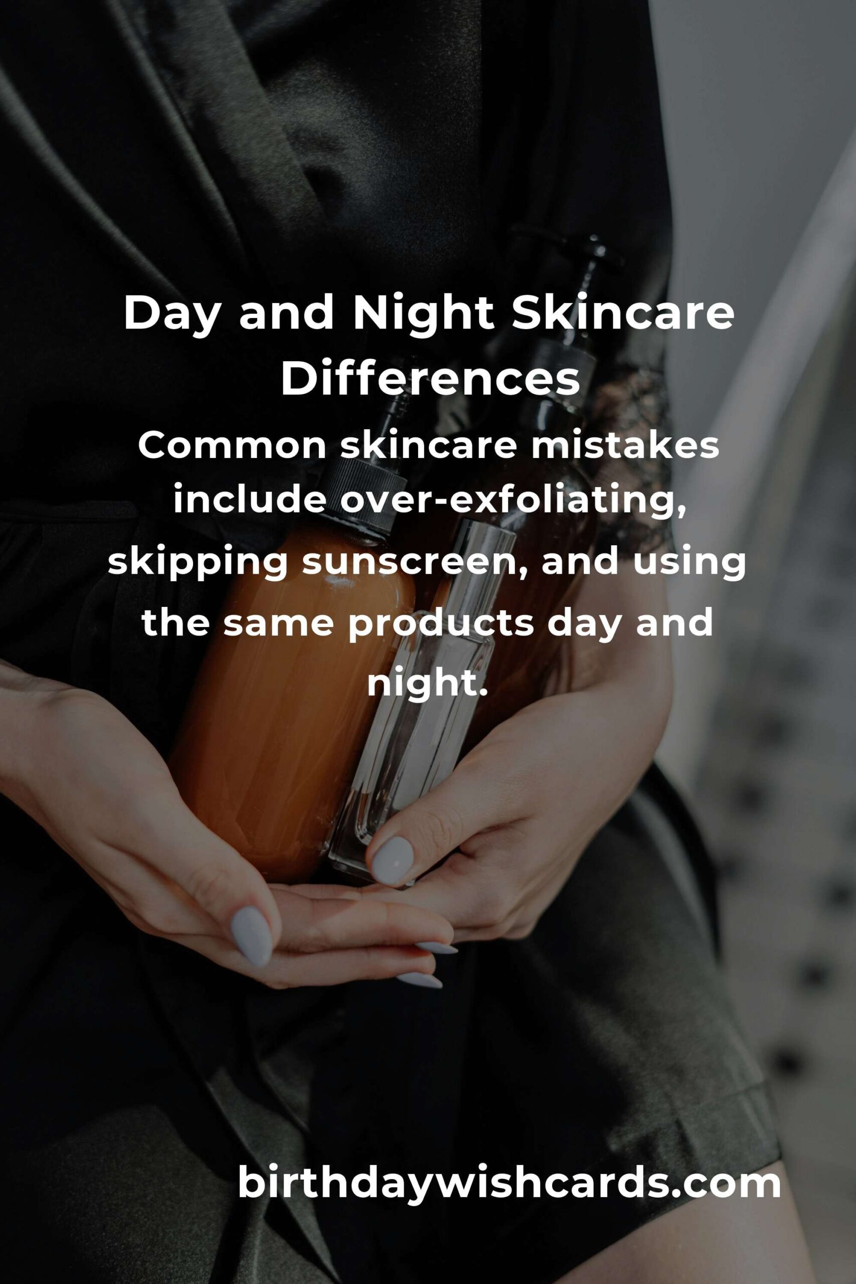 Day vs. Night Skincare: Common Mistakes and Best Practices