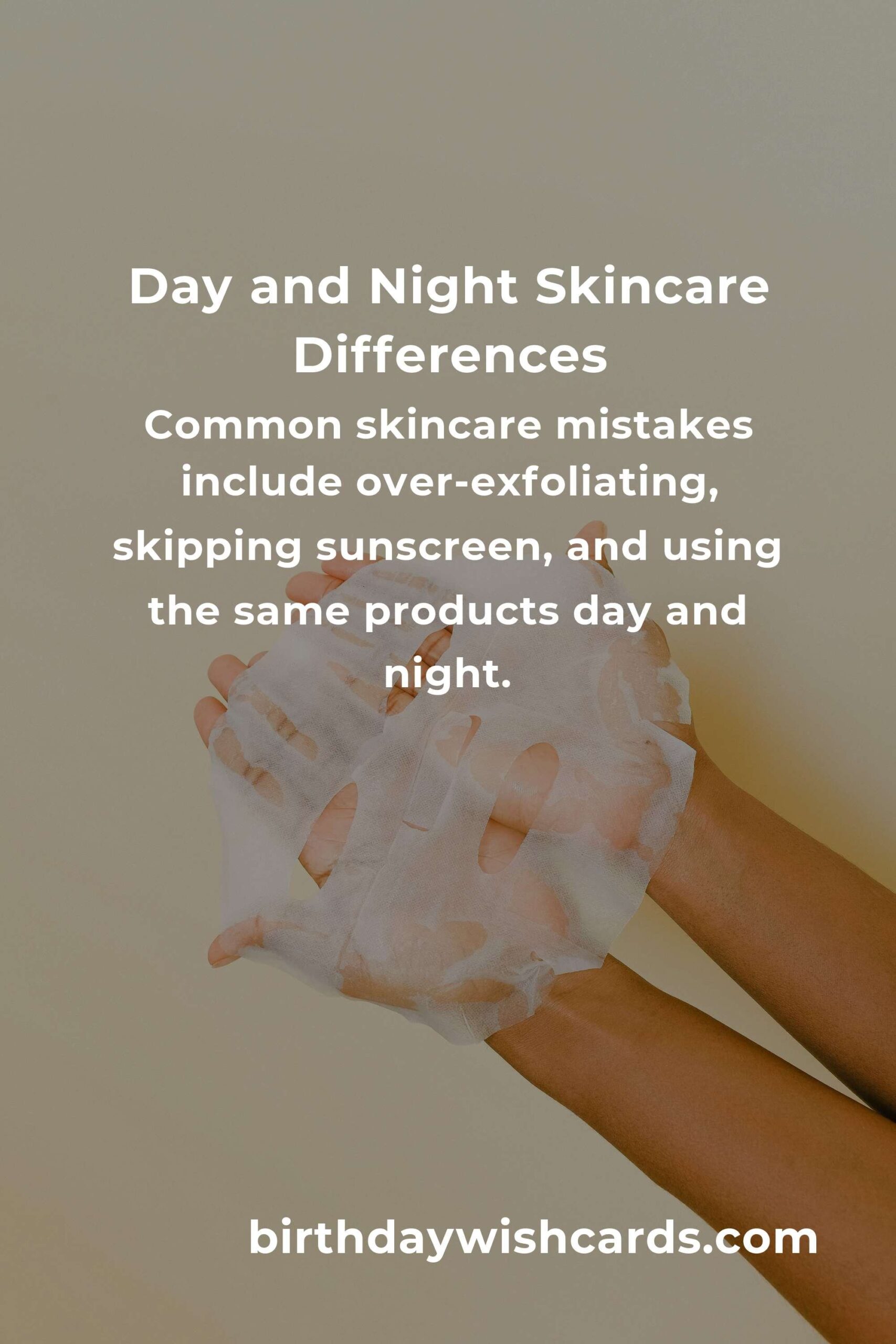 Day vs. Night Skincare: Common Mistakes and Best Practices