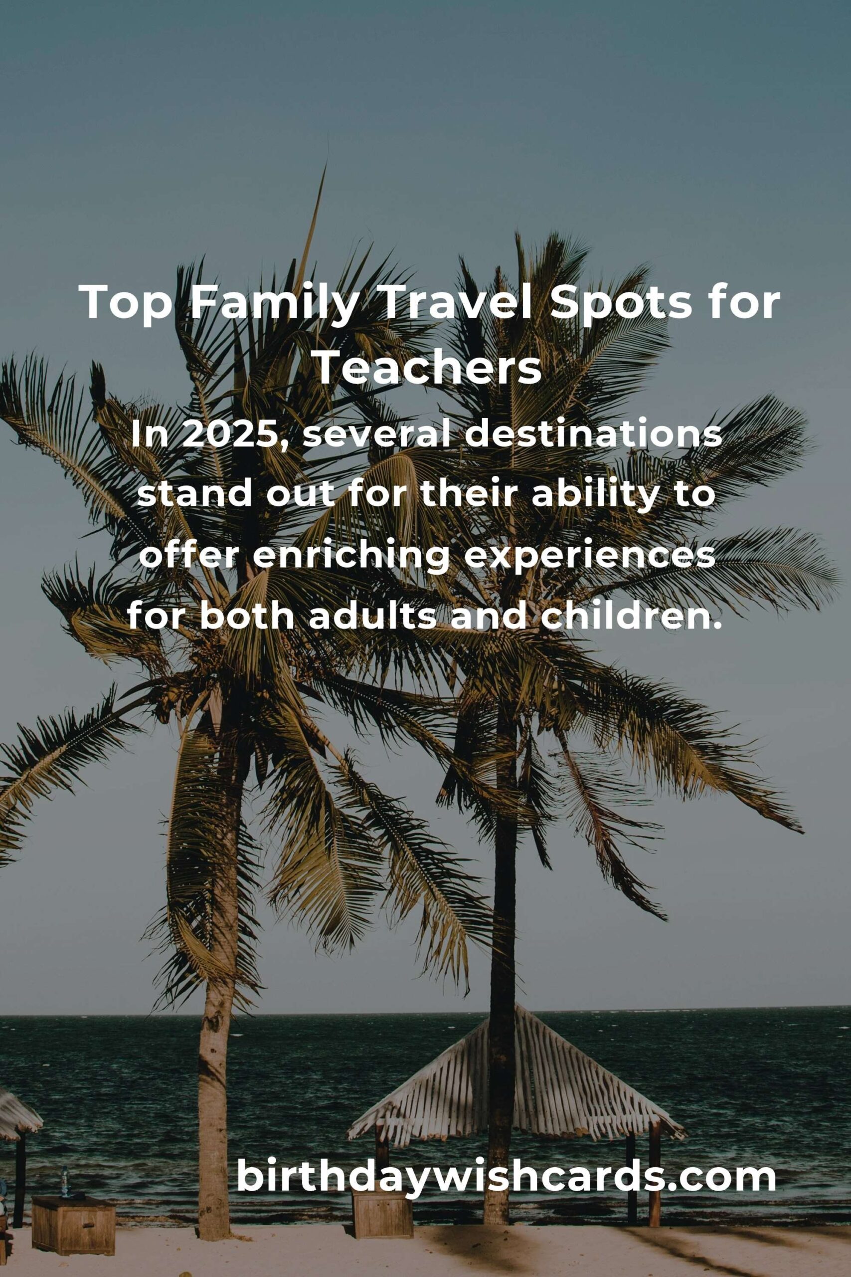Top Family Destinations for Teachers in 2025